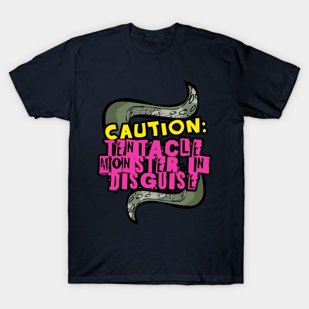 Caution: Tentacle Monster in Disguise T-Shirt by teh_andeh